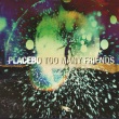 (c) Universal Music Placebo - Too Many Friends