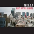 The D.O.T - Left At The Lights